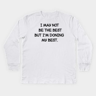 I may not be the best but I'm doing my best. Kids Long Sleeve T-Shirt